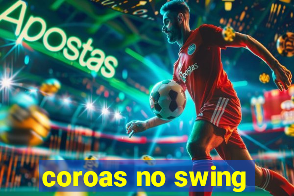 coroas no swing